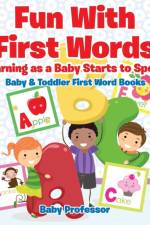 Fun With First Words. Learning as a Baby Starts to Speak. - Baby & Toddler First Word Books af Baby Professor