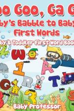 Goo Goo, Ga Ga! Baby's Babble to Baby's First Words. - Baby & Toddler First Word Books af Baby Professor