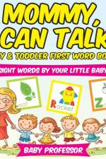 Mommy, I Can Talk! Sight Words By Your Little Baby. - Baby & Toddler First Word Books af Baby Professor
