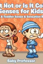 Is it Hot or Is it Cold? Senses for Kids! - Baby & Toddler Sense & Sensation Books af Baby Professor