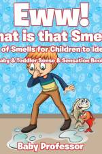 Eww! What is that Smell? Book of Smells for Children to Identify - Baby & Toddler Sense & Sensation Books af Baby Professor