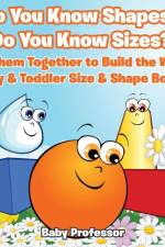 Do You Know Shapes? Do You Know Sizes? Put them Together to Build the World - Baby & Toddler Size & Shape Books af Baby Professor
