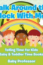Walk Around the Clock With Me! Telling Time for Kids - Baby & Toddler Time Books af Baby Professor