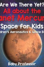Are We There Yet? All About the Planet Mercury! Space for Kids - Children's Aeronautics & Space Book af Baby Professor