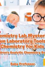 Chemistry Lab Mysteries, Fun Laboratory Tools! Chemistry for Kids - Children's Analytic Chemistry Books af Baby Professor