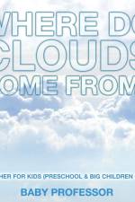 Where Do Clouds Come from? Weather for Kids (Preschool & Big Children Guide) af Baby Professor