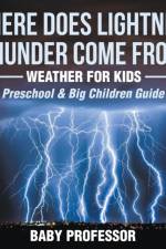 Where Does Lightning & Thunder Come from? Weather for Kids (Preschool & Big Children Guide) af Baby Professor