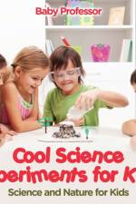 Cool Science Experiments for Kids Science and Nature for Kids af Baby Professor
