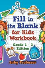 Fill in the Blank for Kids Workbook Grade 1 - 3 Edition af Baby Professor