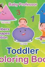 Toddler Coloring Book Numbers & Shapes Edition af Baby Professor