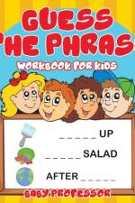 Guess the Phrase Workbook for Kids af Baby Professor
