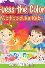 Guess the Color Workbook for Kids af Baby Professor