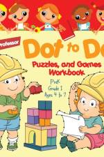 Dot to Dot, Puzzles, and Games Workbook PreK-Grade 1 - Ages 4 to 7 af Baby Professor