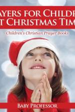 Prayers for Children at Christmas Time - Children's Christian Prayer Books af Baby Professor