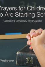 Prayers for Children Who Are Starting School - Children's Christian Prayer Books af Baby Professor