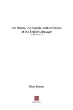 Tenses, the Aspects, and the Voices of the English Language
