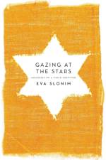 Gazing At The Stars: Memories Of A Child Survivor af Eva Slonim