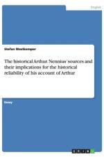 The historical Arthur. Nennius' sources and their implications for the historical reliability of his account of Arthur af Stefan Westkemper