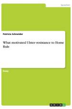 What motivated Ulster resistance to Home Rule af Patricia Schneider