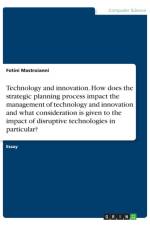 Technology and innovation. How does the strategic planning process impact the management of technology and innovation and what consideration is given to the impact of disruptive technologies in particular? af Fotini Mastroianni