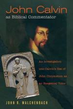 John Calvin as Biblical Commentator af John R Walchenbach