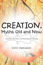 CREATION, Myths Old and New af Colin Jamieson