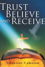 Trust Believe and Receive af Valnetter Cameron