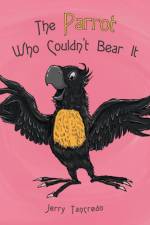 Parrot Who Couldn't Bear It af Jerry Tancredo
