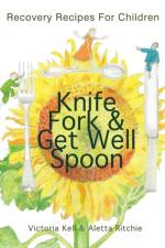 Knife, Fork & Get Well Spoon af Aletta Ritchie