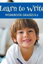 Learn To Write Workbook Grades K-2 af Speedy Publishing LLC