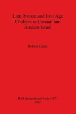 Late Bronze and Iron Age Chalices in Canaan and Ancient Israel af Robert Grutz