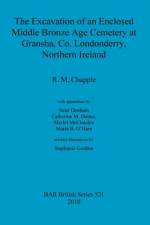 excavation of an enclosed Middle Bronze Age cemetery at Gransha, Co. Londonderry, Northern Ireland af R M Chapple