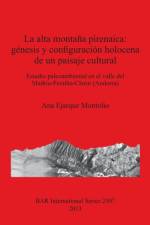 alta montana pirenaica: genesis y configuracion holocena de un paisaje cultural af Ana Ejarque Montolio