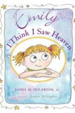 Emily I Think I Saw Heaven af James M Holbrook