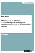 OEffentlichkeit vs. Privatheit. Wahrnehmungsverschiebung von Frauenoeffentlichkeiten in Zeiten moderner Medien af Kevin Deusing