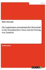Legitimation demokratischer Herrschaft in der Europaischen Union und der Vertrag von Lissabon af Robin Ostrowski