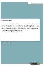 Das Prinzip der Hysterie an Beispielen aus den Studien uber Hysterie von Sigmund Freud und Josef Breuer af Sabrina Talbot