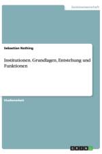 Institutionen. Grundlagen, Entstehung und Funktionen af Sebastian Nothing