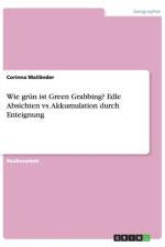 Wie grun ist Green Grabbing? Edle Absichten vs. Akkumulation durch Enteignung af Corinna Mailander