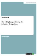 Die Schoepfung im Prolog des Johannes-Evangeliums af Juliane Stratz