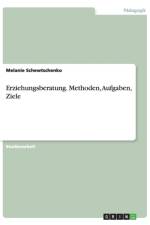 Erziehungsberatung. Methoden, Aufgaben, Ziele af Melanie Schewtschenko