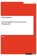 Die Europaische Union. Die neue Weltmacht?! af Thomas Hallmann