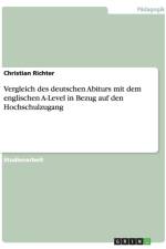 Vergleich des deutschen Abiturs mit dem englischen A-Level in Bezug auf den Hochschulzugang af Christian Richter