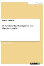 Wachstumskritik. Hintergr nde Und Alternativmodelle af Mathias B Welsch