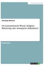 konstantinische Wende. Religioese Bekehrung oder strategische Kalkulation? af Christoph Niemann