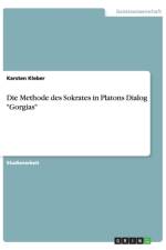 Die Methode des Sokrates in Platons Dialog Gorgias af Karsten Kleber