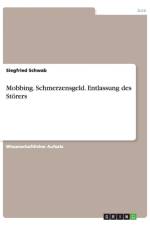 Mobbing. Schmerzensgeld. Entlassung des Stoerers af Siegfried Schwab