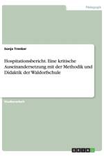 Hospitationsbericht. Eine kritische Auseinandersetzung mit der Methodik und Didaktik der Waldorfschule af Sonja Trenker