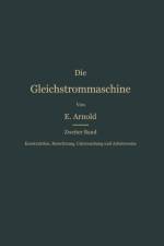 Konstruktion, Berechnung, Untersuchung Und Arbeitsweise Der Gleichstrommaschine af Engelbert Arnold