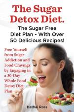 Sugar Detox Diet. the Sugar Free Diet Plan - With Over 50 Delicious Recipes. af Hathai Ross